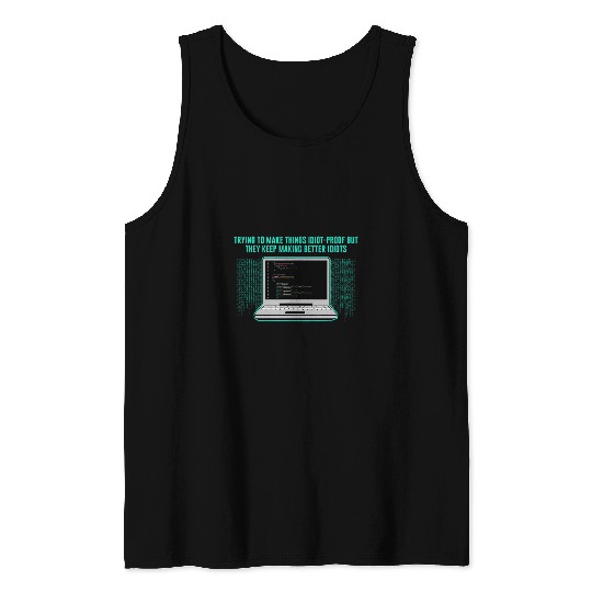 Trying to Make Things Idiot Proof Computer Programming 2 Tank Tops