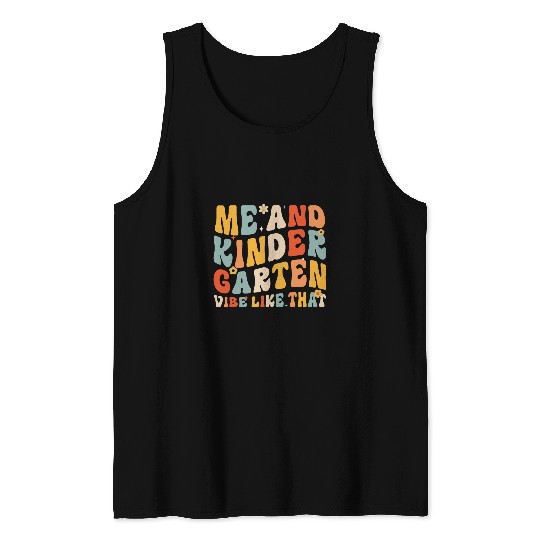Me and Kindergarten Vibe Like That Teachers Back To School Tank Tops