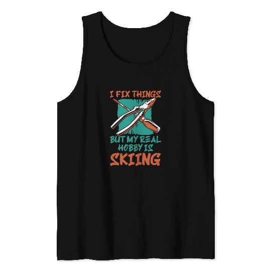 I Fix Things But My Real Hobby Is Skiing Mechanic Humor Puns Tank Tops