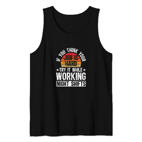 Working Night Shift Worker Overnight Worker Night Shift Work 1 Tank Tops