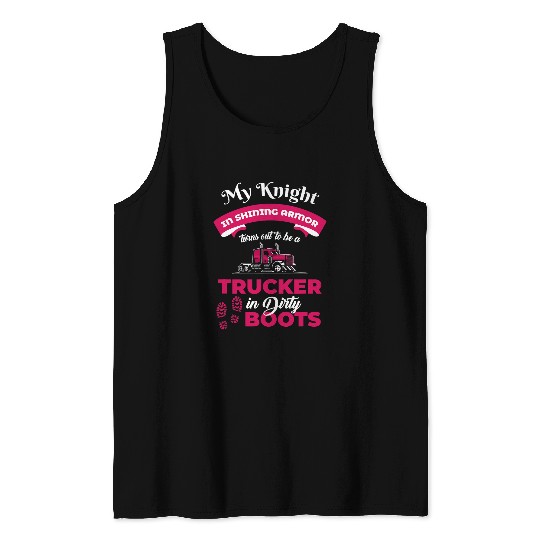 Trucker Knight In Shining Armor Trucking Trucks Diesel Truck Tank Tops