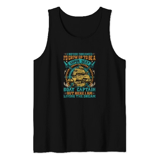I Never Dreamed Id Grow Up To Be A Super Sexy Boat Captain 4 Tank Tops