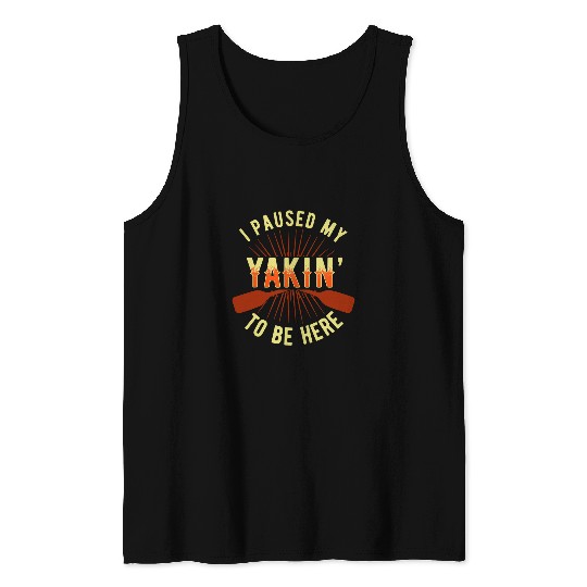 I paused my Yakin to be here funny kayaking Kayak gift Tank Tops