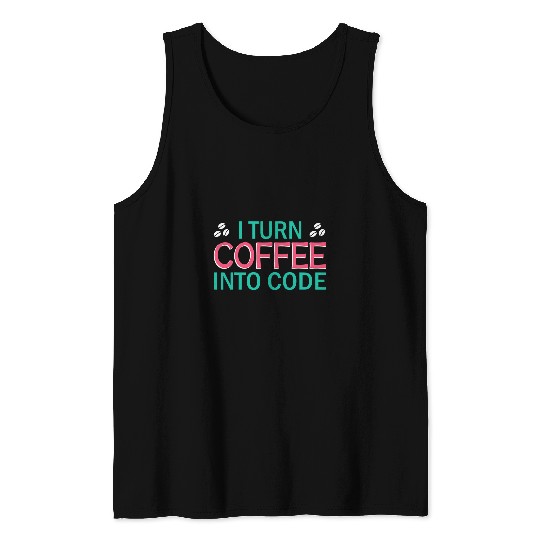 I Turn Coffee Into Code Coding Pun Computer Programmer 2 Tank Tops