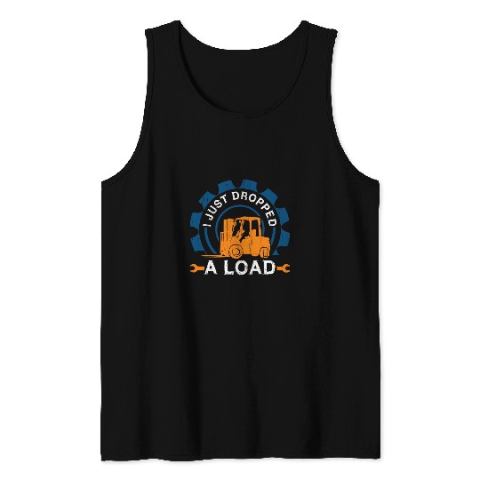 I Just Dropped a Load Forklift Operator Warehouse Worker Tank Tops