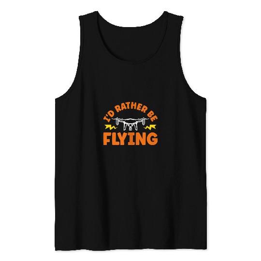 Id Rather Be Flying Drone Pilot Tank Tops
