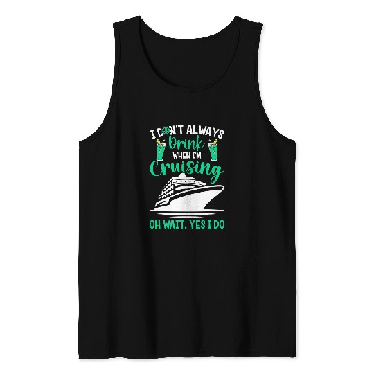 Funny I DonT Always Drink When Im Cruising Cruise Ship Tank Tops
