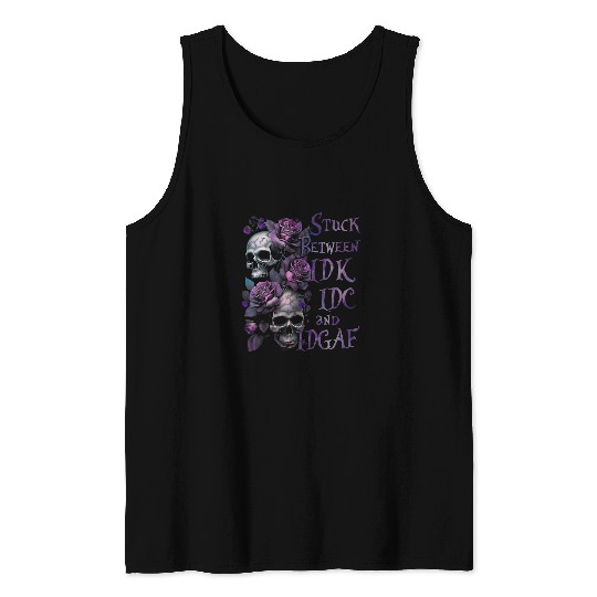 Stuck Between IDK IDC And IDGAF Funny Skull Roses Tank Tops