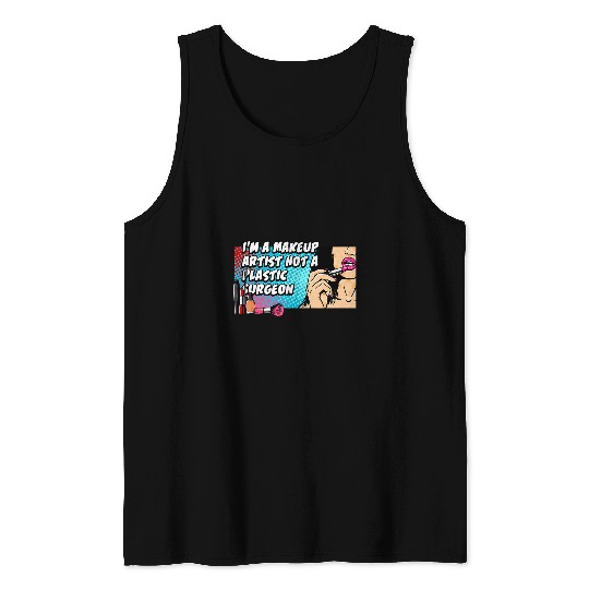 Makeup Artist Not Plastic Surgeon Beautician Lifestyle Tank Tops