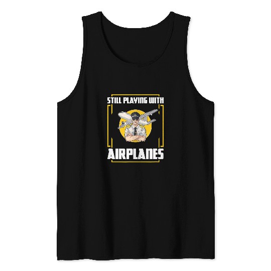 Still Playing With Airplanes Funny Pilot Gift Airplane Tank Tops