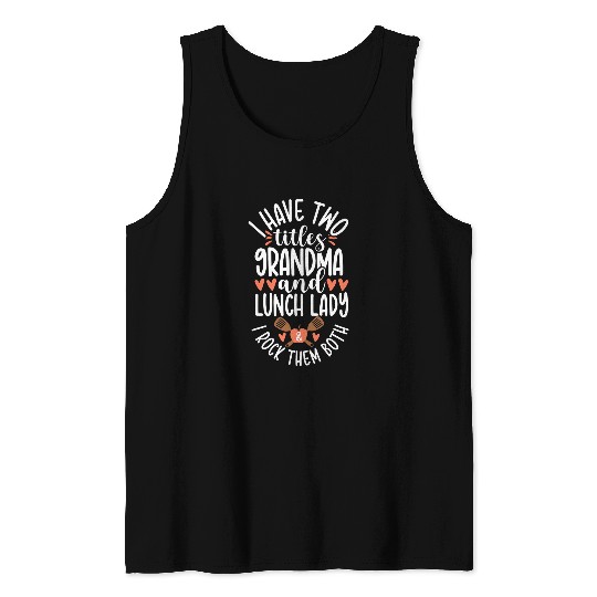 I have Two Titles Grandma Lunch Lady Cafeteria Worker Tank Tops