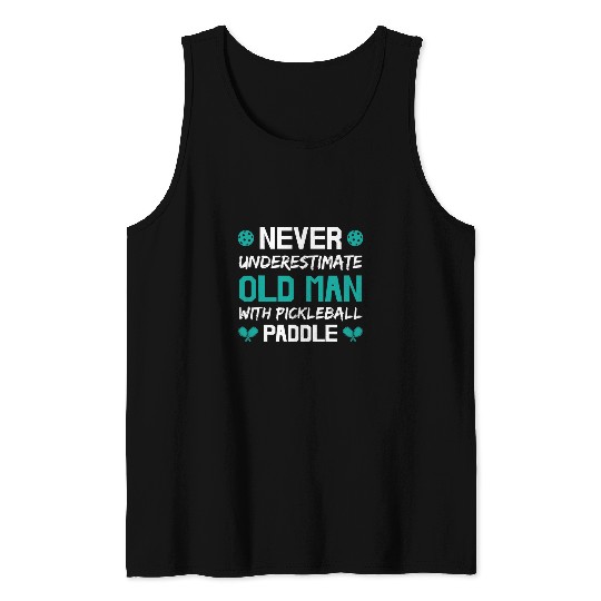 Mens Never Underestimate Old Man with Pickleball Paddle 6 Tank Tops
