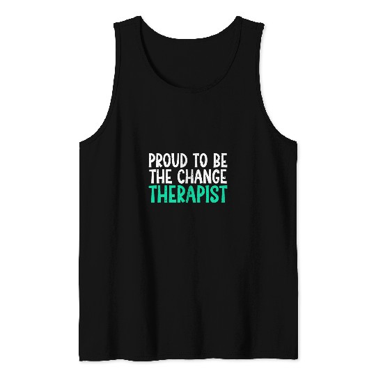 Proud to be the change Therapist Tank Tops