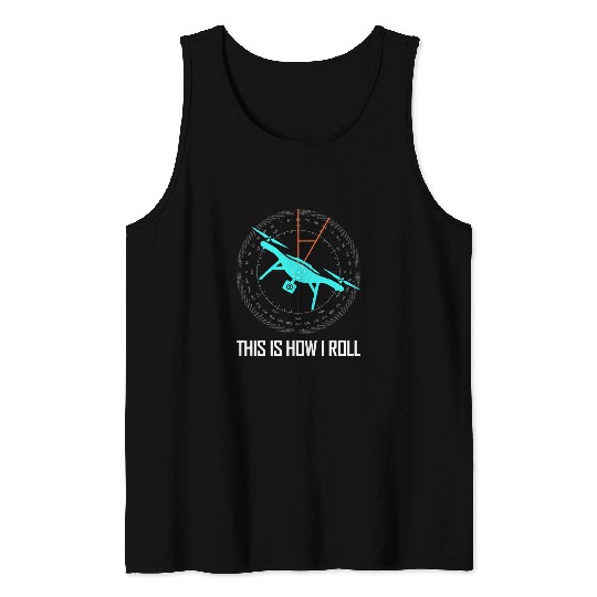 Funny Drone Pilot Design for Women or Men This Is How I Roll Tank Tops