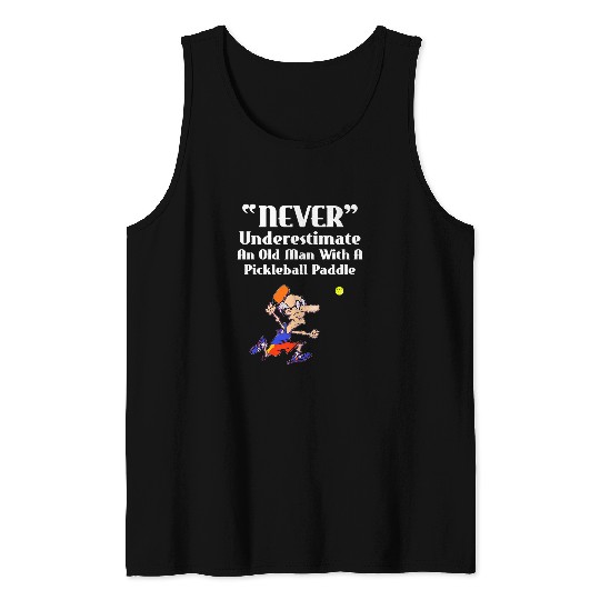 Mens Never Underestimate Old Man With A Pickleball Paddle Tank Tops