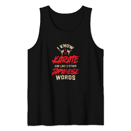 I know Karate and like 2 Other japanese word Karate 2 Tank Tops