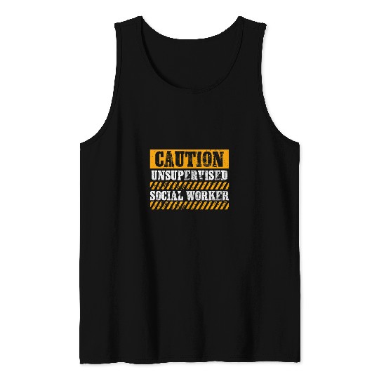 Caution Unsupervised Social Worker Job Proud Social Worker Tank Tops