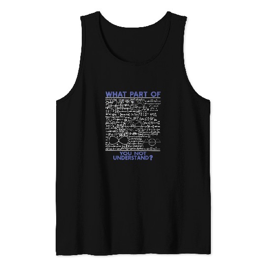 What Part Of You Not Understand Funny Math Physics Professor Tank Tops