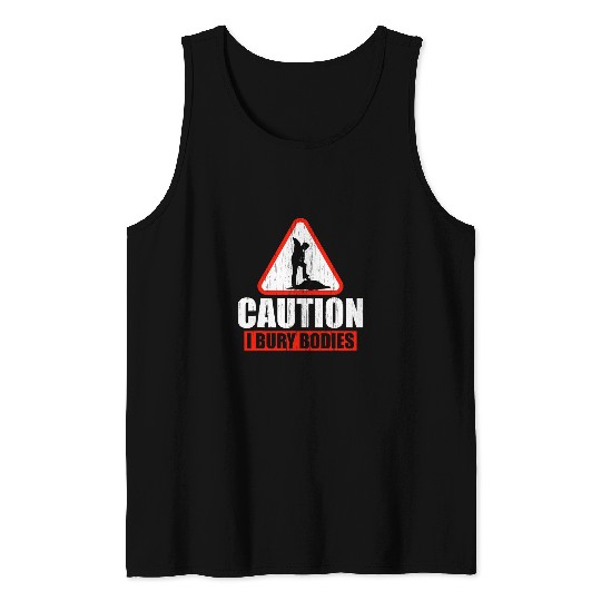 Caution I Bury Bodies Mortician Funny Cemetery Worker Tank Tops