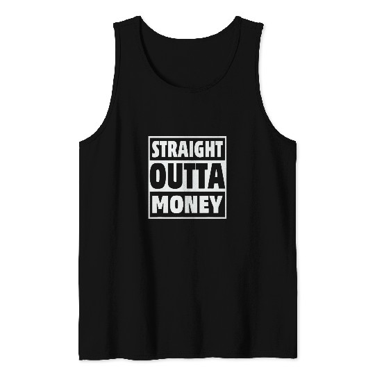 Straight Outta Money Funny Broke College Student Design Tank Tops