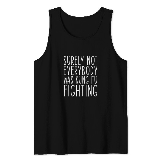 Surely Not Everybody Was Kung Fu Fighting Funny 1 Tank Tops