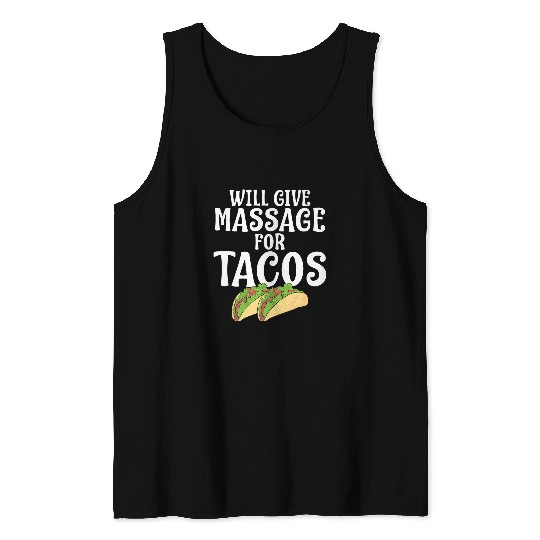 Massage Therapist Will Give Massage For Tacos Massotherapy Tank Tops