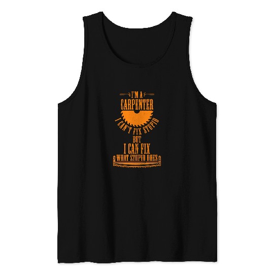 Im A Carpenter I can Fix What Stupid Does Carpenter 5 Tank Tops