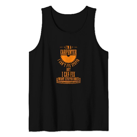 Im A Carpenter I can Fix What Stupid Does Carpenter 5 Tank Tops