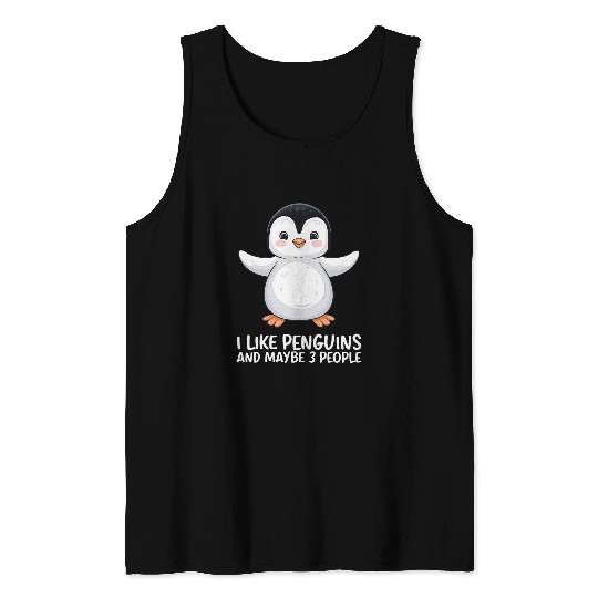I Like Penguins Maybe 3 People Tank Tops