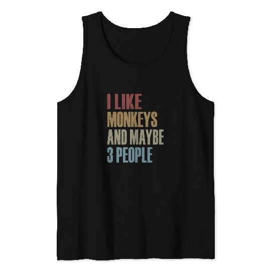 I Like Monkeys And Maybe 3 People Monkey Saying Tank Tops