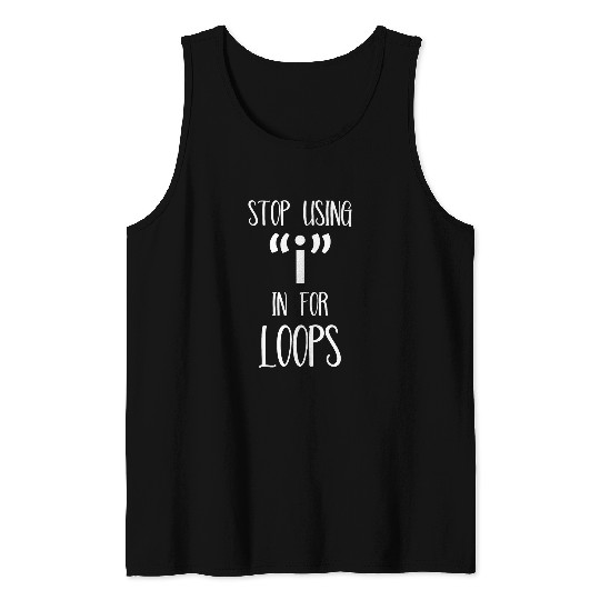 Stop Usin i In For Loops Funny Programing Quote Computer Tank Tops
