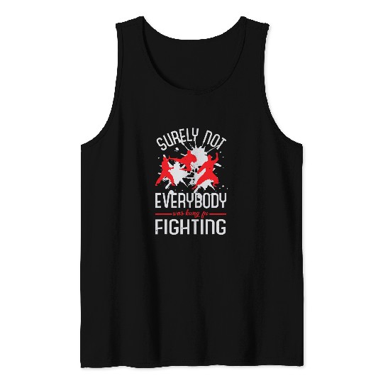 Surely Not Everybody Was Kung Fu Fighting 13 Tank Tops