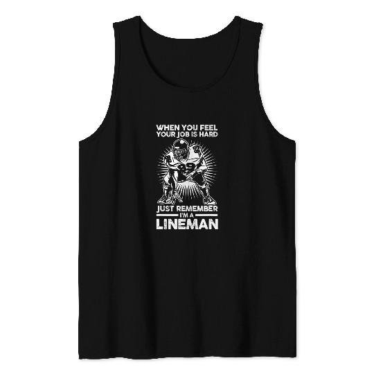 when you feel your job is hard lineman football Tank Tops