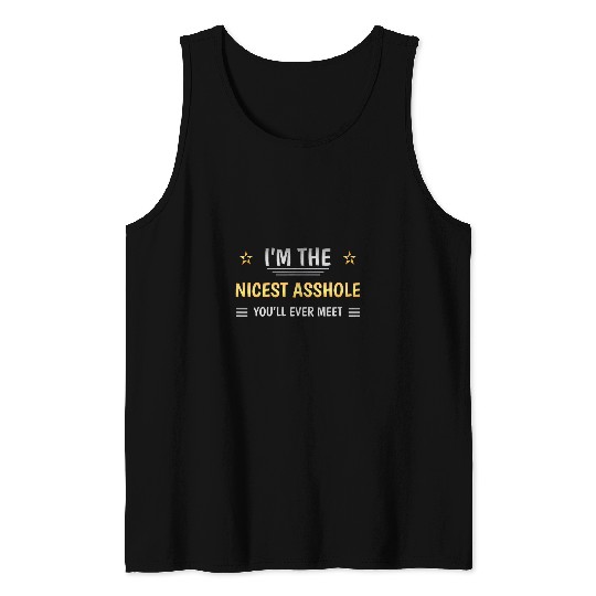 Im The Nicest Asshole Youll Ever Meet Funny Adult Language Tank Tops
