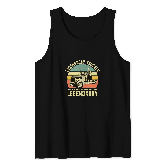 mens truck driver dad like a normal trucker but more legendaddy Tank Tops