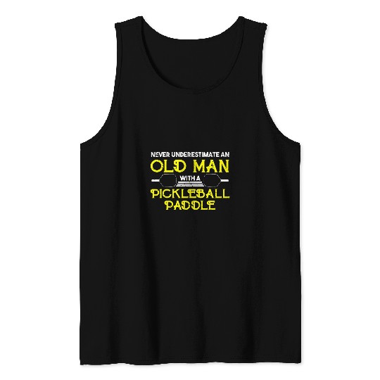 Mens Never Underestimate And Old Man Pickleball Paddle Sport Tank Tops