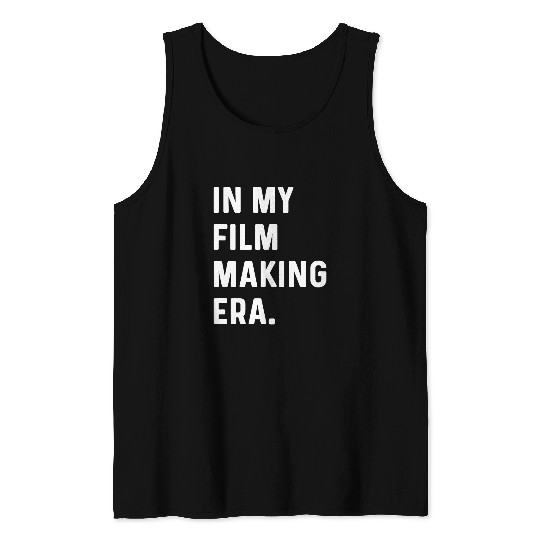In My Filmmaking Era Filmmaker Film Movie TV Producer Tank Tops