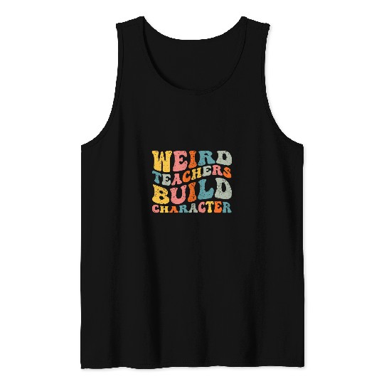 Weird Teachers Build Character 1 Tank Tops
