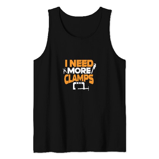 Mens Woodworking I Need More Clamps Woodworker Handyman Carpenter Tank Tops