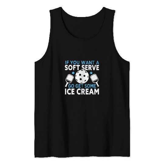 If you want a soft serve go get some Ice Cream Pickleball 8 Tank Tops