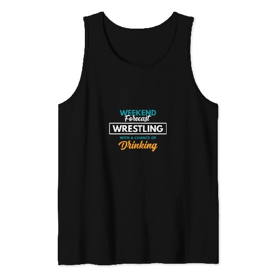Weekend Forecast Wrestling Drinking Funny Wrestling Tank Tops