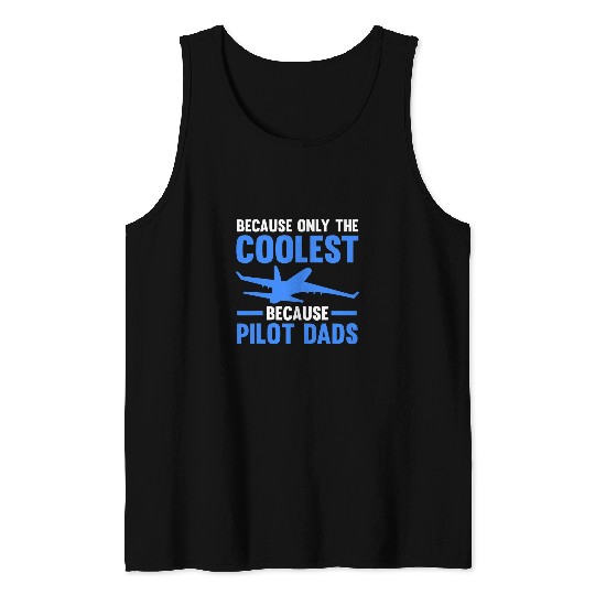 Mens because only the coolest because pilot dads pilots Tank Tops