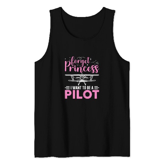 Forget Princess I Want To Be A Pilot Tee for Airplane Pilot Tank Tops