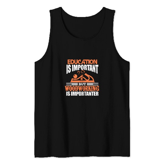 Mens Woodworking Woodworker Funny Education Is Important Tank Tops