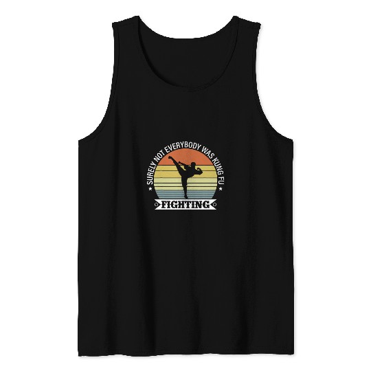 Surely Not Everybody Was Kung Fu Fighting Kung Fu Karate Tank Tops
