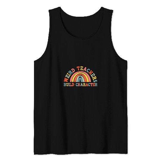Weird Teachers Build Character teachers appreciation groovy Tank Tops