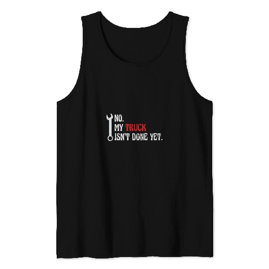 Mechanic No My Truck Isnt Done Yet Garage Trucker Funny Car Tank Tops