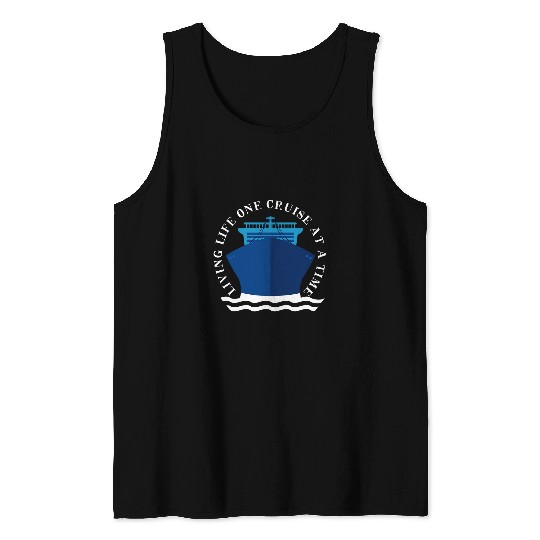 Living Life One Cruise At The Time Tank Tops