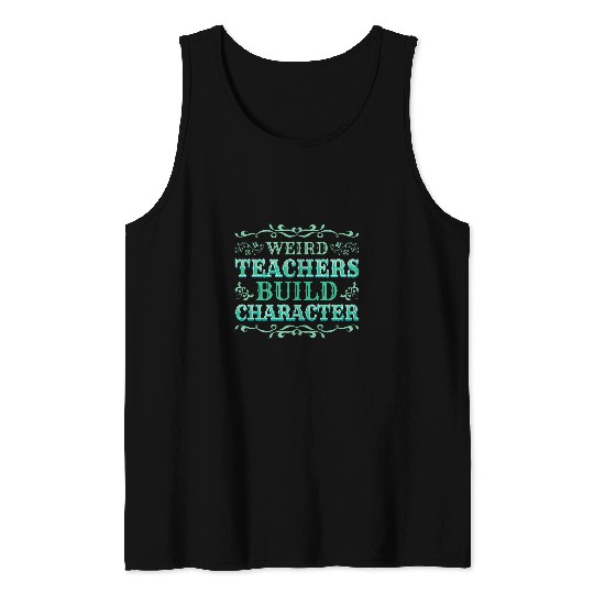 Weird Teachers Build Character 2 Tank Tops