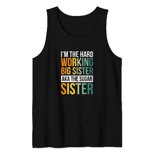 Im The Hard Working Big Sister Aka The Sugar Sister Tank Tops